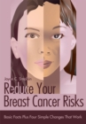 Image for Reduce Your Breast Cancer Risks: Basic Facts Plus Four Simple Changes That Work