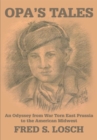 Image for Opa&#39;s Tales: An Odyssey from War Torn East Prussia to the American Midwest