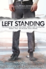 Image for Left standing: the miraculous story of how Mason Wells&#39;s faith survived the Boston, Paris, and Brussels terror attacks