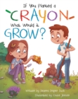 Image for If You Planted a Crayon What Would it Grow?