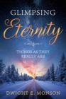 Image for Glimpsing Eternity : Things as They Really Are
