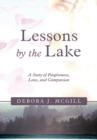 Image for Lessons by the Lake: A Story of Forgiveness, Love, and Compassion