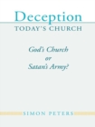 Image for Deception Today&#39;s Church: God&#39;S Church or Satan&#39;S Army?