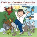 Image for Katie the Christian Caterpillar: The Loss of a Loved One