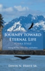 Image for Journey Toward Eternal Life-Alaska Style!: Among the Hair, Hide, Guts, and Feathers