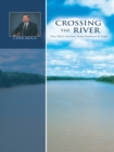 Image for Crossing the River: One Man&#39;S Journey from Darkness to Light