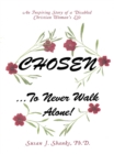 Image for Chosen ... to Never Walk Alone!: An Inspiring Story of a Disabled Christian Woman&#39;S Life