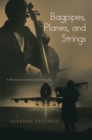 Image for Bagpipes, Planes, and Strings: A Woman&#39;S Journey in Letting Go