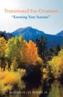 Image for Transitioned for Greatness: &amp;quot; Knowing Your Seasons&amp;quot;