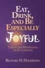 Image for Eat, Drink, and Be Especially Joyful : Thirty-One Meditations on Eccelesiastes