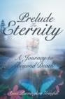Image for Prelude to Eternity : A Journey to Beyond Death