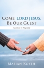 Image for Come, Lord Jesus, Be Our Guest: Adventures in Hospitality