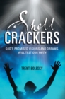 Image for Shell Crackers: God&#39;S Promised Visions and Dreams, Will Test Our Faith