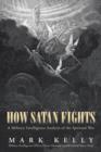 Image for How Satan Fights : A Military Intelligence Analysis of the Spiritual War