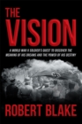 Image for Vision: A World War Ii Soldier&#39;s Quest to Discover the Meaning of His Dreams and the Power of His Destiny