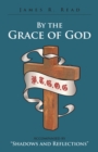 Image for By the Grace of God: Accompanied by &amp;quot;Shadows and Reflections&amp;quot;