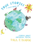 Image for True Stories I Just Made Up: Stories About Universal Truths