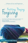 Image for Knitting, Praying, Forgiving: A Pattern of Love and Forgiveness