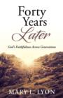 Image for Forty Years Later : God&#39;s Faithfulness Across Generations