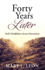 Image for Forty Years Later: God&#39;S Faithfulness Across Generations