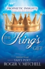 Image for King&#39;S Gift: Prophetic Insights Expressed Through Yah&#39;S Poet