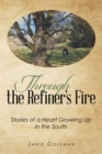 Image for Through the Refiner&#39;S Fire: Stories of a Heart Growing up in the South