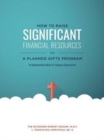 Image for How to Raise Significant Financial Resources via a Planned Gifts Program : An Implementation Model for Religious Organizations
