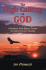 Image for High Calling of God: A Practical, Bible-based Tutorial for Overcomers-in-training