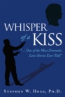 Image for Whisper of a Kiss: &quot;. . . One of the Most Dramatic Love Stories Ever Told&quot;
