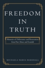 Image for Freedom in Truth : Memoirs of Deliverance and Restoration from Past Abuse and Scandal