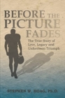 Image for Before the Picture Fades : The True Story of Love, Legacy and Unforeseen Triumph
