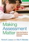Image for Making assessment matter  : using test results to differentiate reading instruction
