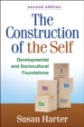 Image for The construction of the self: developmental and sociocultural foundations