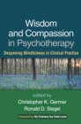 Image for Wisdom and compassion in psychotherapy: deepening mindfulness in clinical practice