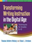 Image for Transforming Writing Instruction in the Digital Age : Techniques for Grades 5-12