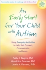 Image for An early start for your child with autism: using everyday activities to help kids connect, communicate, and learn
