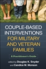 Image for Couple-based interventions for military and veteran families: a practitioner&#39;s guide