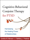 Image for Cognitive-behavioral conjoint therapy for PTSD: harnessing the healing power of relationships