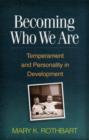 Image for Becoming who we are  : temperament and personality in development