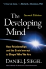 Image for The developing mind: how relationships and the brain interact to shape who we are