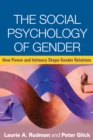 Image for The social psychology of gender: how power and intimacy shape gender relations