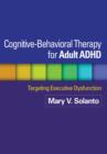 Image for Cognitive-behavioral therapy for adult ADHD  : targeting executive dysfunction