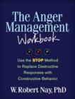 Image for The anger management workbook  : use the STOP method to replace destructive responses with constructive behavior