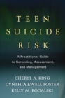 Image for Teen suicide risk: a practitioner guide to screening, assessment, and management