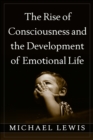 Image for The rise of consciousness and the development of emotional life