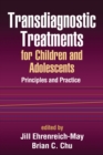 Image for Transdiagnostic treatments for children and adolescents: principles and practice
