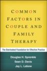 Image for Common Factors in Couple and Family Therapy : The Overlooked Foundation for Effective Practice