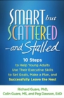 Image for Smart but Scattered--and Stalled : 10 Steps to Help Young Adults Use Their Executive Skills to Set Goals, Make a Plan, and Successfully Leave the Nest