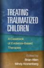 Image for Treating traumatized children  : a casebook of evidence-based therapies