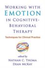 Image for Working with emotion in cognitive-behavioral therapy  : techniques for clinical practice